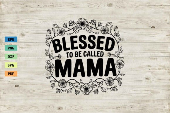 Blessed to Be Called Mom SVG Mama SVG