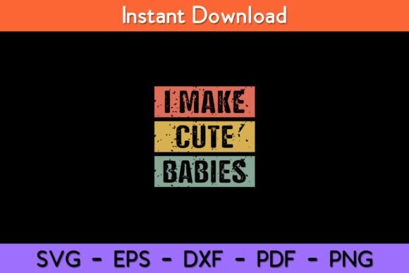 I Make Cute Babies Dad Mom SVG Design