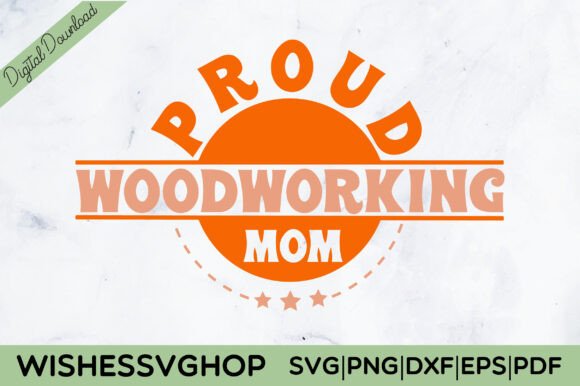 Proud Woodworking Mom SVG PNG