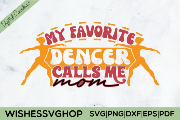 Real Embroidery Use: My Favorite Dencer Call Me Mom SVG PNG